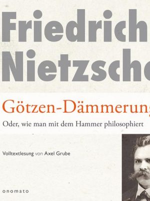 Götzendämmerung oder wie man mit dem Hammer philosophiert