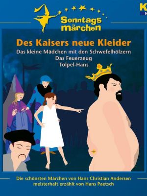 Des Kaisers neue Kleider / Das kleine Mädchen mit den Schwefelhölzern / Das Feuerzeug / Tölpel-Hans (KI.KA Sonntagsmärchen)