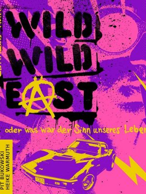 Wild Wild East - oder was war der Sinn unseres Lebens?