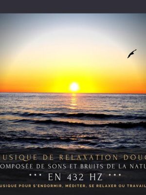 Musique de relaxation douce composée de sons et bruits de la nature en 432Hz