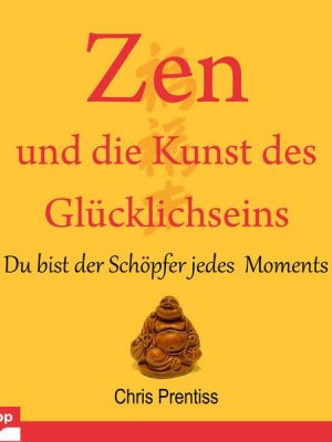 Zen und die Kunst des Glücklichseins