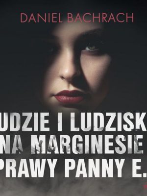 Ludzie i ludziska. Na marginesie sprawy panny E.R.