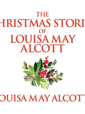 The Christmas Stories of Louisa May Alcott