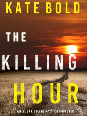 The Killing Hour (An Alexa Chase Suspense Thriller—Book 3)