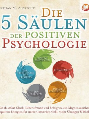 Die 5 Säulen der positiven Psychologie: Wie Sie ab sofort Glück