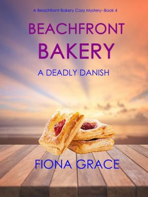 Beachfront Bakery: A Deadly Danish (A Beachfront Bakery Cozy Mystery—Book 4)