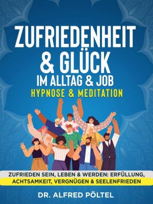 Zufriedenheit & Glück im Alltag & Job - Hypnose & Meditation