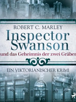 Inspector Swanson und das Geheimnis der zwei Gräber: Ein viktorianischer Krimi (Baker Street Bibliothek)