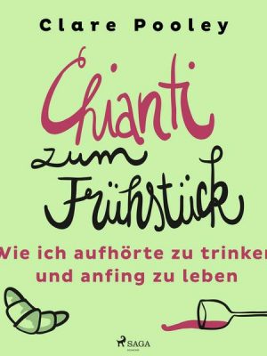 Chianti zum Frühstück: Wie ich aufhörte zu trinken und anfing zu leben