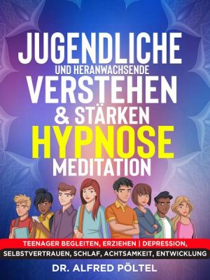 Jugendliche und Heranwachsende verstehen & stärken - Hypnose/Meditation