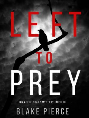 Left to Prey (An Adele Sharp Mystery—Book Eleven)