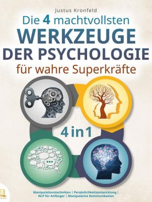 Die 4 machtvollsten Werkzeuge der Psychologie für wahre Superkräfte: Manipulationstechniken | Persönlichkeitsentwicklung | NLP für Anfänger | Manipula