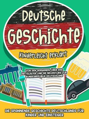 Deutsche Geschichte kinderleicht erklärt: Von den Germanen