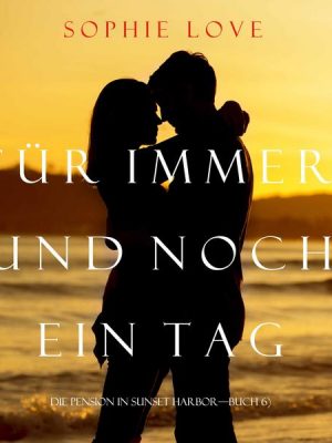 Für Immer und Noch Ein Tag (Die Pension In Sunset Habor – Buch 6)