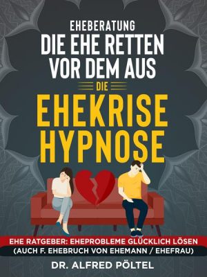 Eheberatung: Die Ehe retten vor dem Aus - Die Ehekrise Hypnose