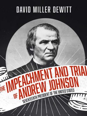 The Impeachment and Trial of Andrew Johnson