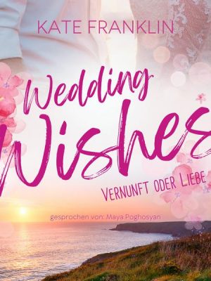 Wedding Wishes - Vernunft oder Liebe