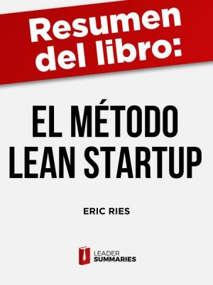 Resumen del libro 'El método Lean Startup' de Eric Ries