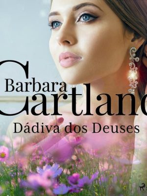 Dádiva dos Deuses (A Eterna Coleção de Barbara Cartland 75)