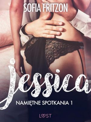 Namiętne spotkania 1: Jessica - opowiadanie erotyczne