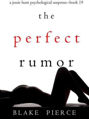 The Perfect Rumor (A Jessie Hunt Psychological Suspense Thriller—Book Nineteen)