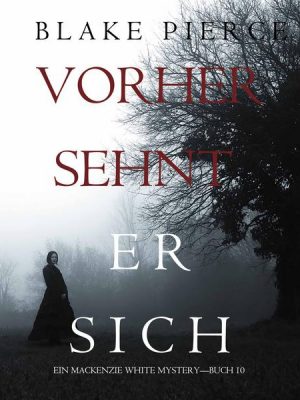 Vorher Sehnt Er Sich (Ein Mackenzie White Mystery—Buch 10)