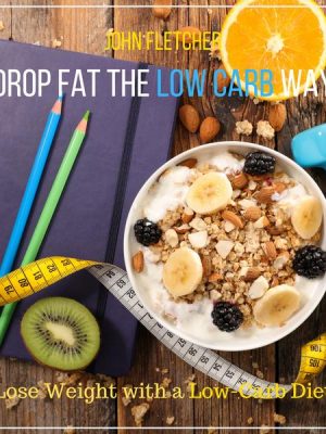 Drop Fat the Low Carb Way