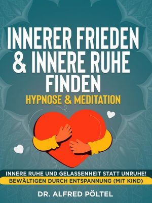 Innerer Frieden & Innere Ruhe finden - Hypnose & Meditation