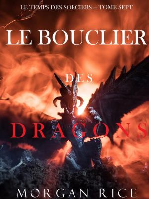 Le Bouclier des Dragons (Le Temps des Sorciers — Tome Sept)