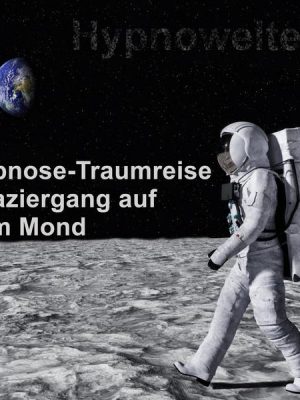 Hypnose-Traumreise Spaziergang auf dem Mond