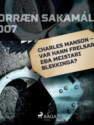 Charles Manson – var hann frelsari eða meistari blekkinga?