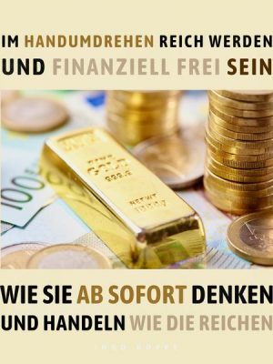 Im Handumdrehen reich werden und finanziell frei sein