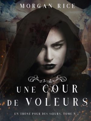 Une Cour de Voleurs (Un Trône Pour Des Sœurs