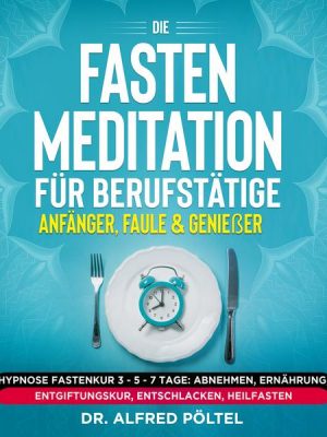 Die Fasten Meditation für Berufstätige