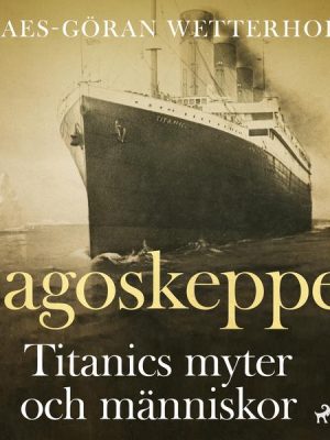 Sagoskeppet: Titanics myter och människor