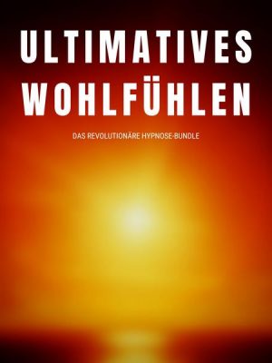 Ultimatives Wohlfühlen: Das revolutionäre Hypnose-Programm