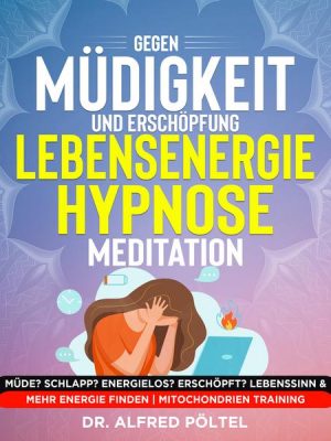 Gegen Müdigkeit und Erschöpfung - Lebensenergie Hypnose / Meditation