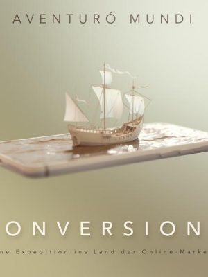 Conversions: Meine Expedition ins Land der Online-Marketer