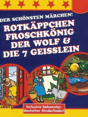 Rotkäppchen / Der Froschkönig / Der Wolf und die 7 Geißlein