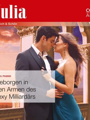 Geborgen in den Armen des sexy Milliardärs (Julia 2440)