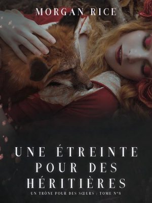 Une Étreinte Pour Des Héritières (Un Trône pour des Sœurs : Tome Huit)