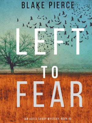 Left to Fear (An Adele Sharp Mystery—Book Ten)