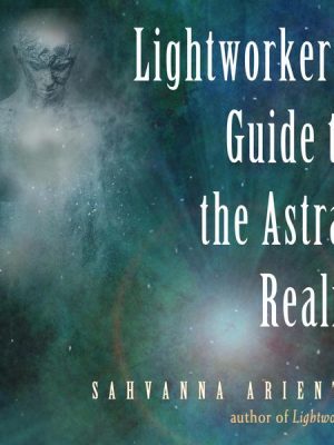 Lightworker's Guide to the Astral Realm