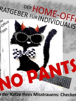 No pants! Der Home-Office-Ratgeber für Individualisten