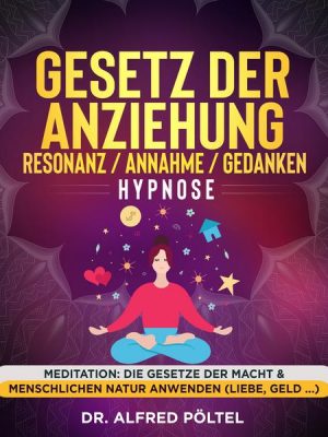 Gesetz der Anziehung / Resonanz / Annahme / Gedanken - Hypnose