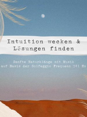 Intuition wecken & Lösungen finden | Sanfte Naturklänge & Musik auf Basis der Solfeggio Frequenz 741 HZ