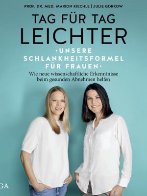 Tag für Tag leichter: Unsere Schlankheitsformel für Frauen - Wie neue wissenschaftliche Erkenntnisse beim gesunden Abnehmen helfen