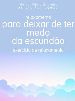 Relaxamento para deixar de ter medo do escuro: exercício de relaxamento