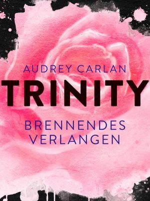 Trinity - Brennendes Verlangen (Die Trinity-Serie 5)