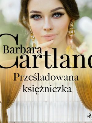 Prześladowana księżniczka - Ponadczasowe historie miłosne Barbary Cartland